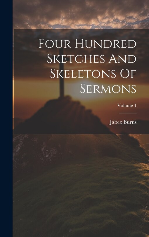 Front cover_Four Hundred Sketches And Skeletons Of Sermons; Volume 1