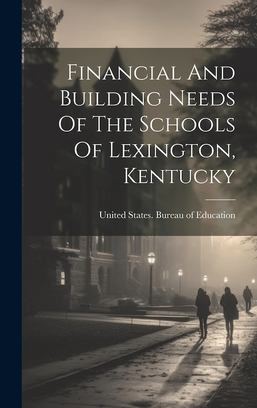 Front cover_Financial And Building Needs Of The Schools Of Lexington, Kentucky