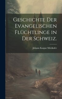 Front cover_Geschichte der Evangelischen Flüchtlinge in der Schweiz.