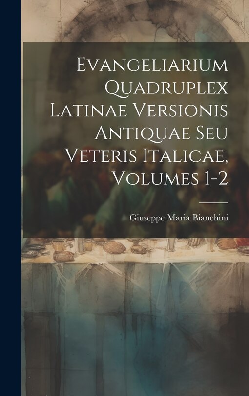 Front cover_Evangeliarium Quadruplex Latinae Versionis Antiquae Seu Veteris Italicae, Volumes 1-2