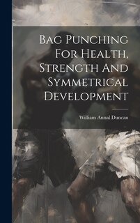 Front cover_Bag Punching For Health, Strength And Symmetrical Development