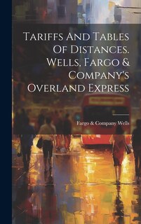 Couverture_Tariffs And Tables Of Distances. Wells, Fargo & Company's Overland Express