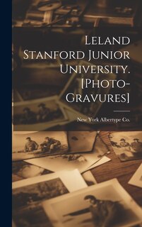 Couverture_Leland Stanford Junior University. [photo-gravures]