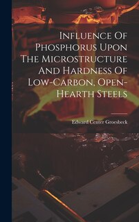 Couverture_Influence Of Phosphorus Upon The Microstructure And Hardness Of Low-carbon, Open-hearth Steels