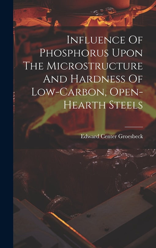 Couverture_Influence Of Phosphorus Upon The Microstructure And Hardness Of Low-carbon, Open-hearth Steels