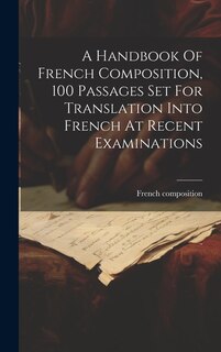 Front cover_A Handbook Of French Composition, 100 Passages Set For Translation Into French At Recent Examinations