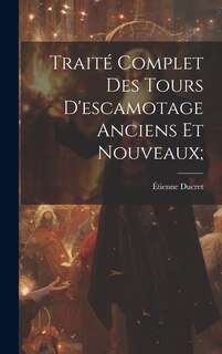 Front cover_Traité Complet Des Tours D'escamotage Anciens Et Nouveaux;