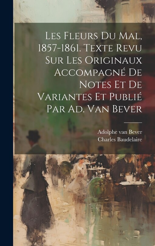 Front cover_Les Fleurs Du Mal, 1857-1861. Texte Revu Sur Les Originaux Accompagné De Notes Et De Variantes Et Publié Par Ad. Van Bever