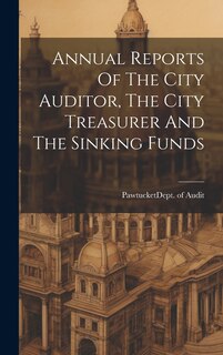 Front cover_Annual Reports Of The City Auditor, The City Treasurer And The Sinking Funds