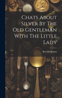 Front cover_Chats About Silver By The Old Gentleman With The Little Lady