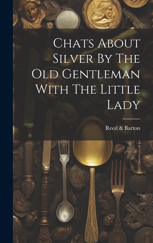 Front cover_Chats About Silver By The Old Gentleman With The Little Lady