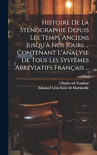Couverture_Histoire De La Sténographie Depuis Les Temps Anciens Jusqu'à Nos Jours ... Contenant L'analyse De Tous Les Systèmes Abréviatifs Français ...