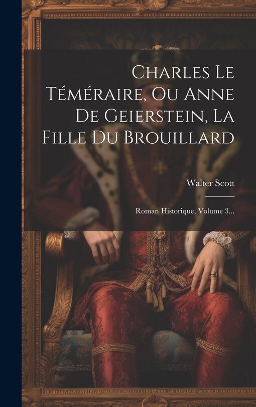 Front cover_Charles Le Téméraire, Ou Anne De Geierstein, La Fille Du Brouillard