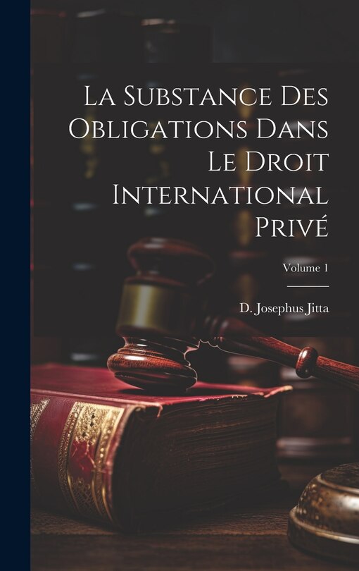 Couverture_La substance des obligations dans le droit international privé; Volume 1