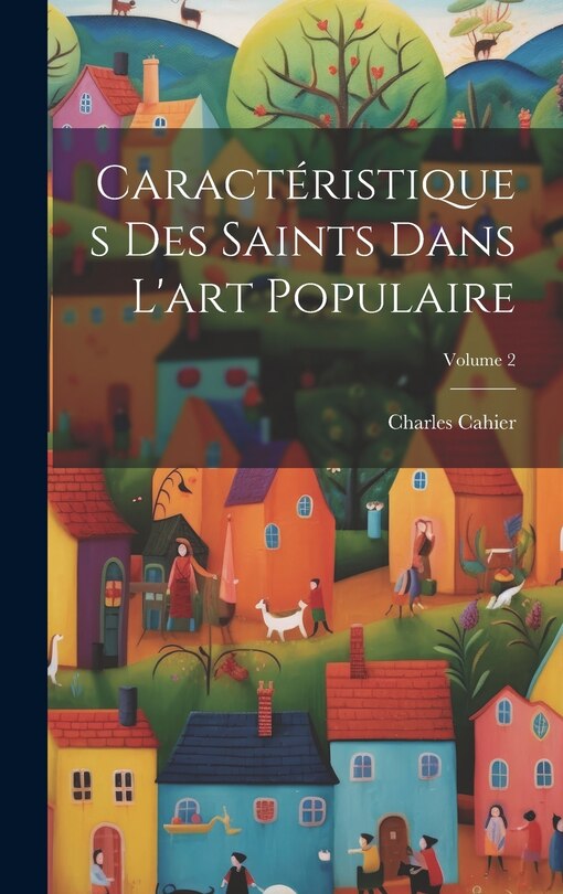Front cover_Caractéristiques Des Saints Dans L'art Populaire; Volume 2