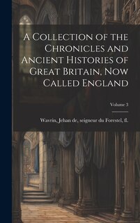Front cover_A Collection of the Chronicles and Ancient Histories of Great Britain, now Called England; Volume 3