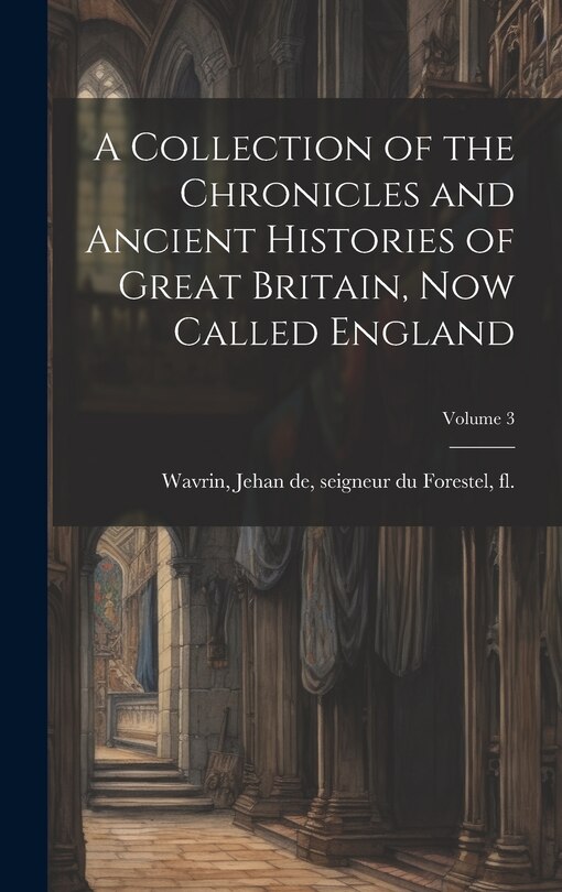 Front cover_A Collection of the Chronicles and Ancient Histories of Great Britain, now Called England; Volume 3