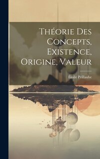 Front cover_Théorie Des Concepts, Existence, Origine, Valeur