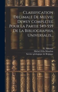 Couverture_Classification Decimale De Melvil Dewey Completee Pour La Partie 549-559 De La Bibliographia Universalis...