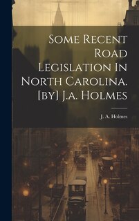 Couverture_Some Recent Road Legislation In North Carolina. [by] J.a. Holmes