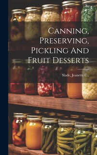 Front cover_Canning, Preserving, Pickling And Fruit Desserts