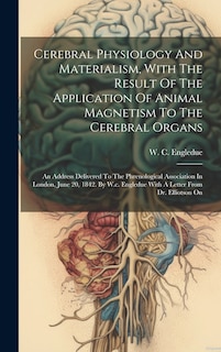 Couverture_Cerebral Physiology And Materialism, With The Result Of The Application Of Animal Magnetism To The Cerebral Organs