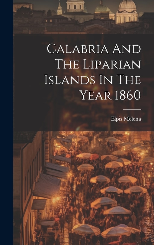 Front cover_Calabria And The Liparian Islands In The Year 1860