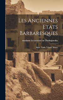 Les Anciennes Etats Barbaresques: Alger, Tunis, Tripoli, Maroc