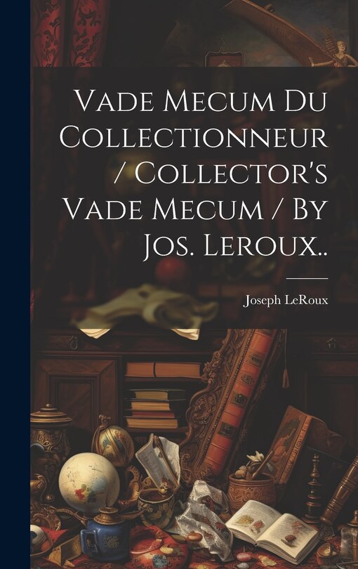Front cover_Vade Mecum Du Collectionneur / Collector's Vade Mecum / By Jos. Leroux..