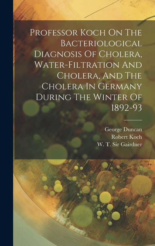 Couverture_Professor Koch On The Bacteriological Diagnosis Of Cholera, Water-filtration And Cholera, And The Cholera In Germany During The Winter Of 1892-93