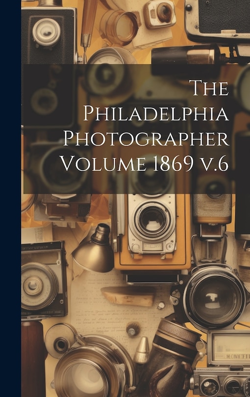 Couverture_The Philadelphia Photographer Volume 1869 v.6