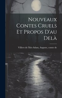 Nouveaux Contes Cruels Et Propos D'au Delà