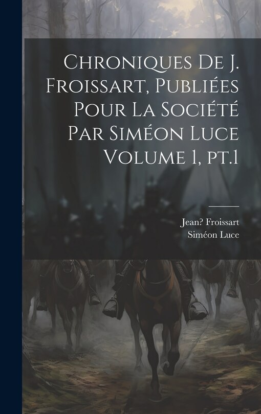 Front cover_Chroniques de J. Froissart, publiées pour la Société par Siméon Luce Volume 1, pt.1