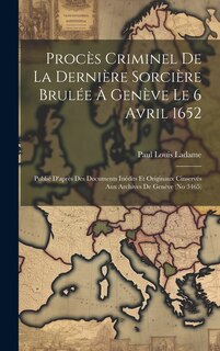 Couverture_Procès Criminel De La Dernière Sorcière Brulée À Genève Le 6 Avril 1652