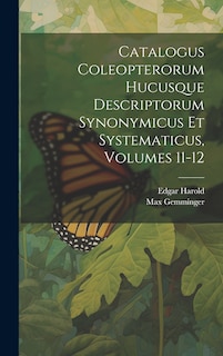 Couverture_Catalogus Coleopterorum Hucusque Descriptorum Synonymicus Et Systematicus, Volumes 11-12
