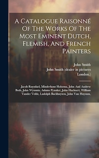 Front cover_A Catalogue Raisonné Of The Works Of The Most Eminent Dutch, Flemish, And French Painters
