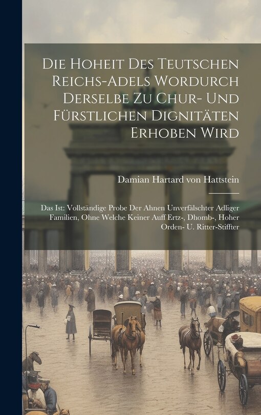 Front cover_Die Hoheit Des Teutschen Reichs-adels Wordurch Derselbe Zu Chur- Und Fürstlichen Dignitäten Erhoben Wird
