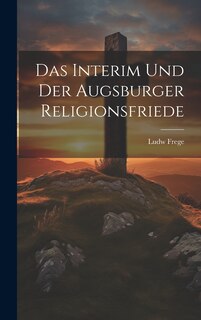 Das Interim Und Der Augsburger Religionsfriede