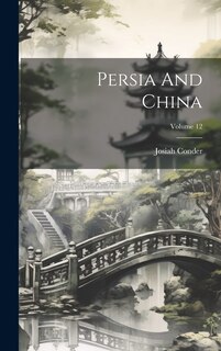Front cover_Persia And China; Volume 12