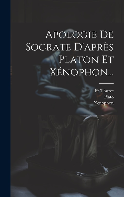 Couverture_Apologie De Socrate D'après Platon Et Xénophon...