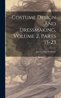 Front cover_Costume Design And Dressmaking, Volume 2, Parts 13-23