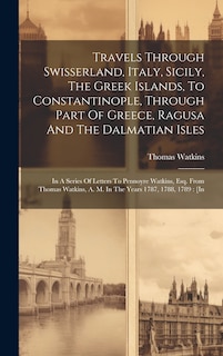 Couverture_Travels Through Swisserland, Italy, Sicily, The Greek Islands, To Constantinople, Through Part Of Greece, Ragusa And The Dalmatian Isles