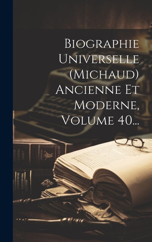 Couverture_Biographie Universelle (michaud) Ancienne Et Moderne, Volume 40...