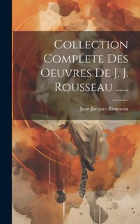 Couverture_Collection Complete Des Oeuvres De J. J. Rousseau ......