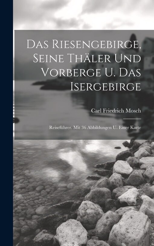 Front cover_Das Riesengebirge, Seine Thäler Und Vorberge U. Das Isergebirge