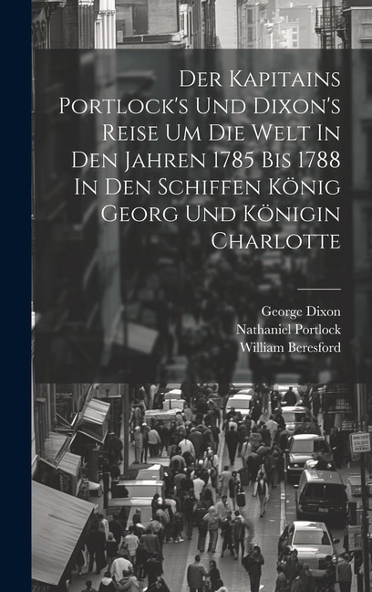 Front cover_Der Kapitains Portlock's Und Dixon's Reise Um Die Welt In Den Jahren 1785 Bis 1788 In Den Schiffen König Georg Und Königin Charlotte