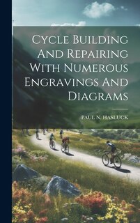 Couverture_Cycle Building And Repairing With Numerous Engravings And Diagrams