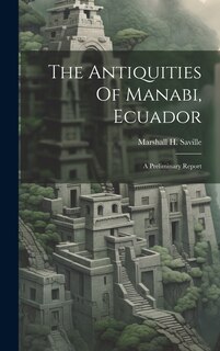 Front cover_The Antiquities Of Manabi, Ecuador; A Preliminary Report