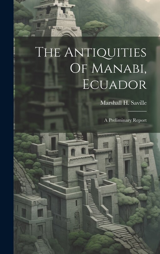 Front cover_The Antiquities Of Manabi, Ecuador; A Preliminary Report