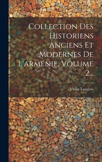 Couverture_Collection Des Historiens Anciens Et Modernes De L'arménie, Volume 2...